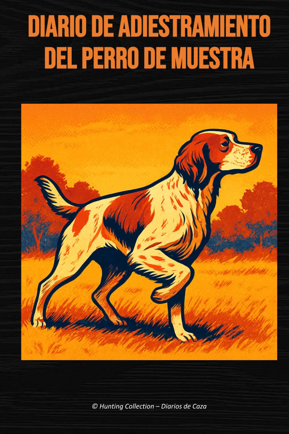 Diario de adiestramiento del perro de muestra: Recuerdos, emociones y progreso del setter, pointer, braco y otros perros de muestra (Hunting Collection – Diarios de Caza) (Spanish Edition) baixar o livro de graça