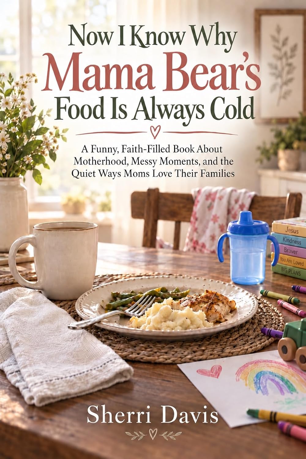 capítulo por capítulo baixar Now I Know Why Mama Bear’s Food Is Always Cold: A Funny, Faith-Filled Book About Motherhood, Messy Moments, and the Quiet Ways Moms Love Their Families (English Edition)