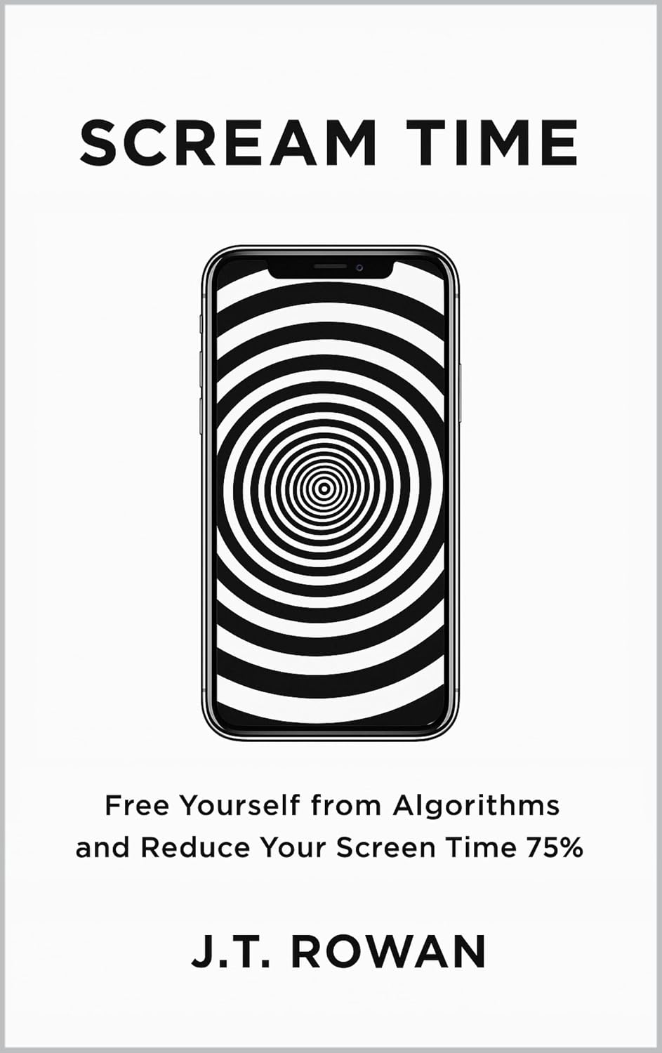 Scream Time: Free Yourself from Algorithms and Reduce Your Screen Time 75% with Digital Minimalism (English Edition)