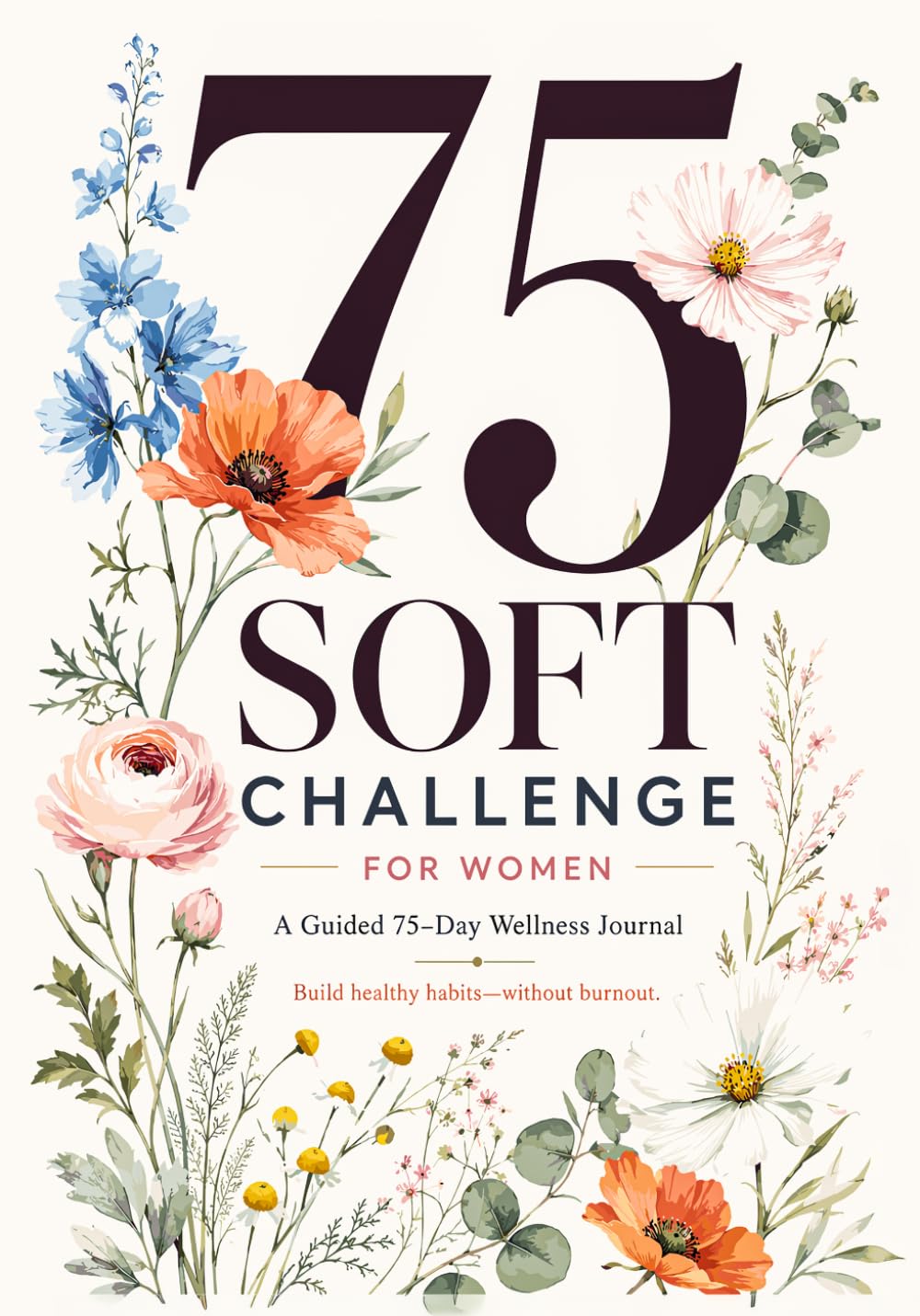 75 Soft Challenge for Women: Guided 75-Day Wellness Planner with Daily Tracking, Weekly Reflections, Meal Planning, and Water, Movement & Reading Logs for Consistency and Balance baixar o livro de graça