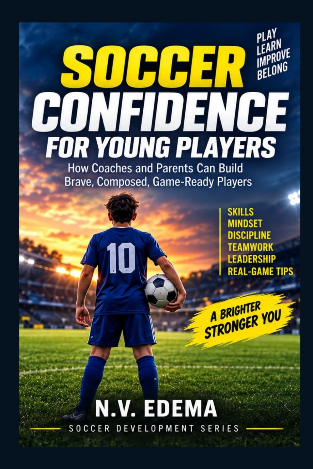 Soccer Confidence for Young Players: How Coaches and Parents Can Build Brave, Composed, Game Ready Players (N.V. Edema Soccer Development Series) baixar livro de graça