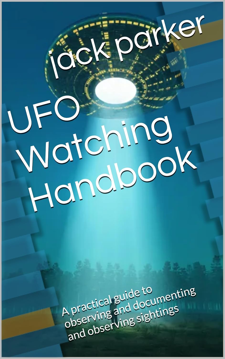 UFO Watching Handbook: A practical guide to observing and documenting and observing sightings (English Edition) baixar o livro de graça