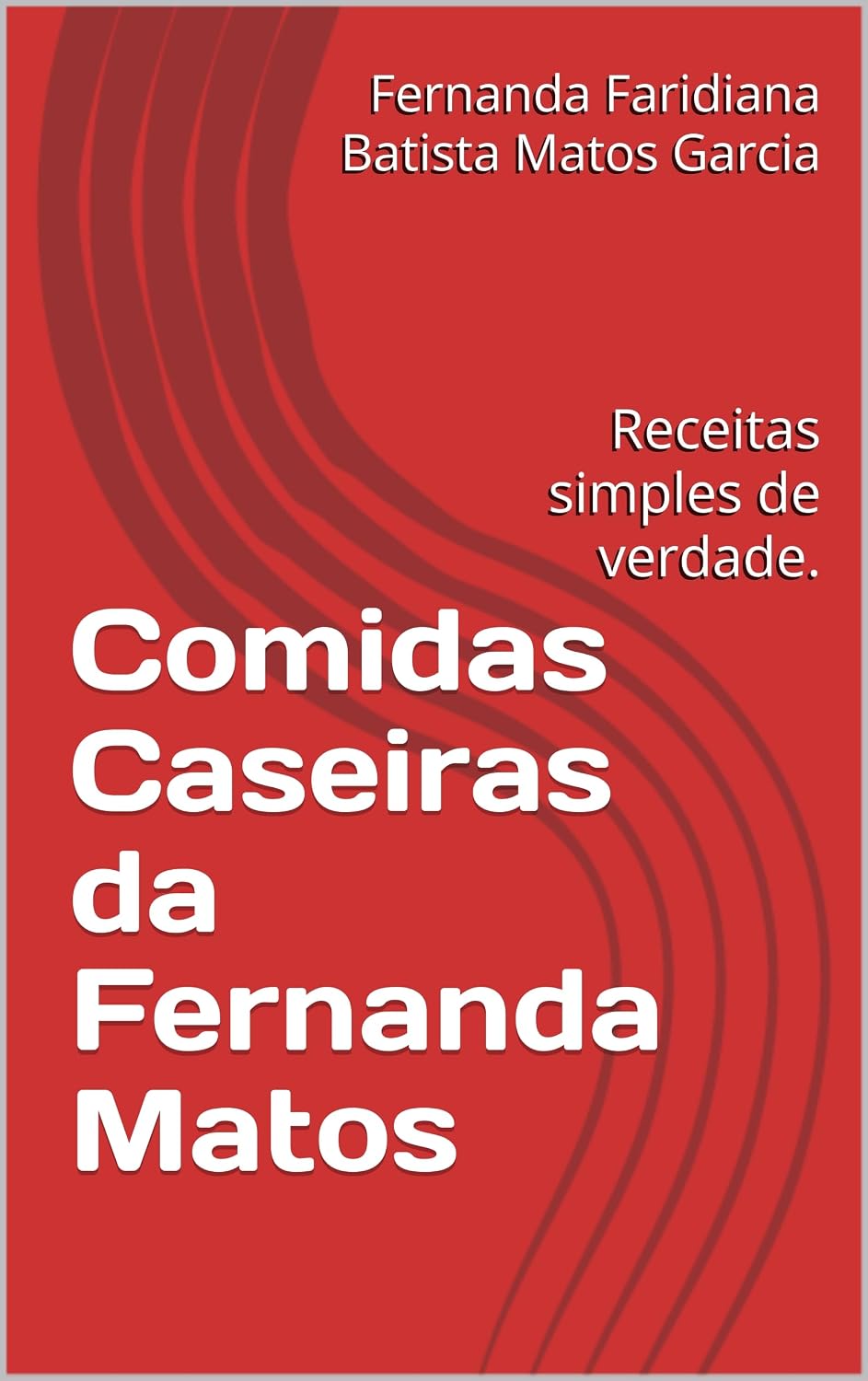 Comidas Caseiras da Fernanda Matos: Receitas simples de verdade. baixar o livro de graça