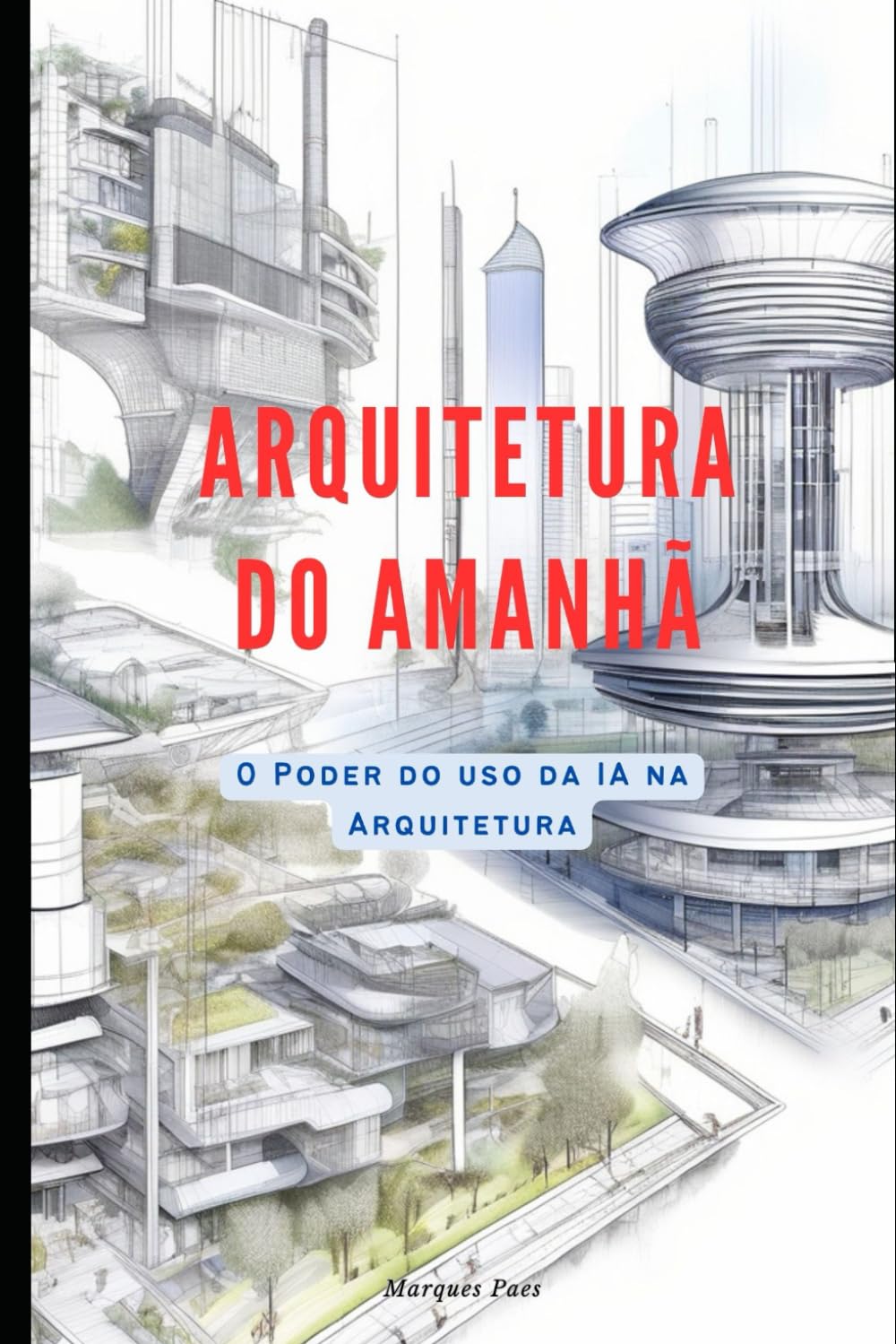 capítulo por capítulo baixar ARQUITETURA DO FUTURO: O PODER DO USO DA INTELIGÊNCIA ARTIFICIAL NA ARQUITETURA (Portuguese Edition)