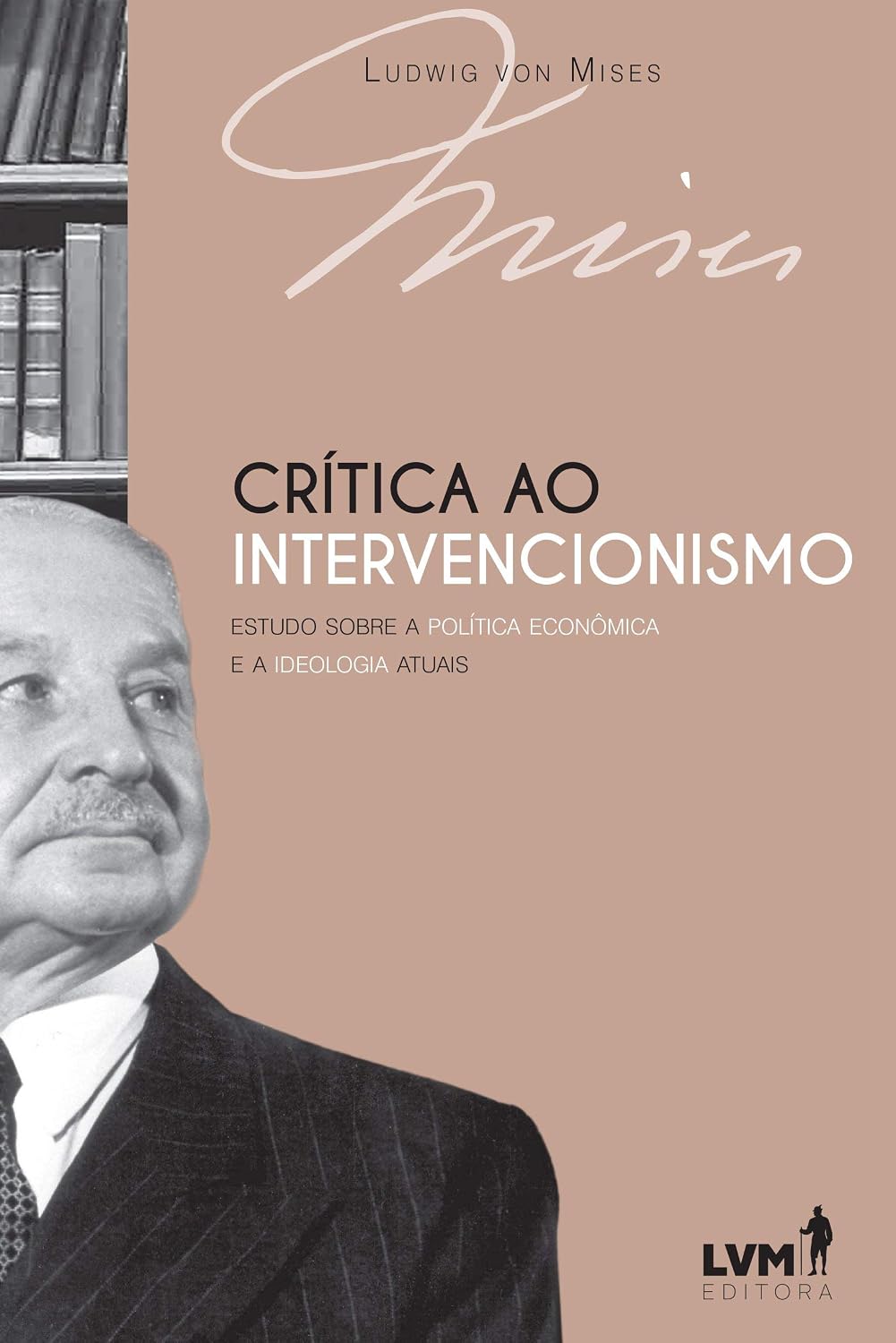 Crítica ao intervencionismo: Estudo sobre a política econômica e a ideologia atuais
