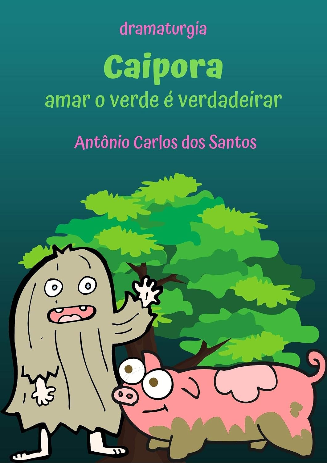 Caipora - Amar o verde é verdadeirar: Dramaturgia infanto-juvenil (Coleção Educação, Teatro & Folclore Livro 7) baixar o livro de graça