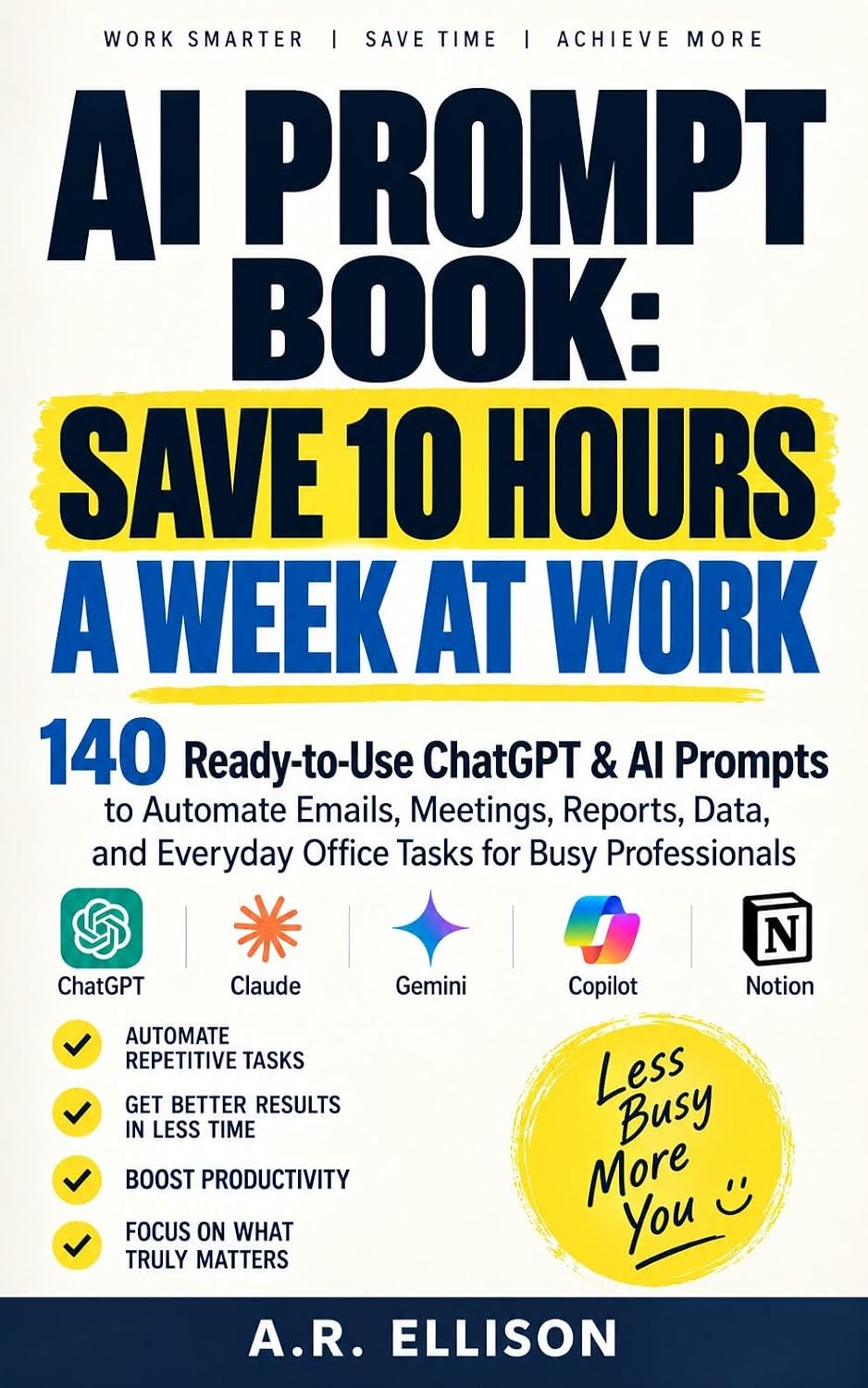 AI Prompt Book: Save 10 Hours a Week at Work: 140 Ready-to-Use ChatGPT & Claude AI Prompts to Automate Emails, Meetings, Reports, Data, and Everyday Office... (Work Smarter With AI) (English Edition) baixar o livro de graça