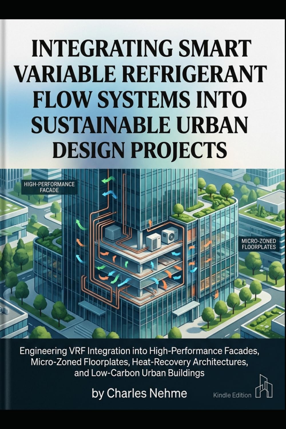 Integrating Smart Variable Refrigerant Flow Systems into Sustainable Urban Architectural Design Projects: Engineering VRF Integration into... Architectures, and Low-Carbon Urban Buildings baixar o livro de graça