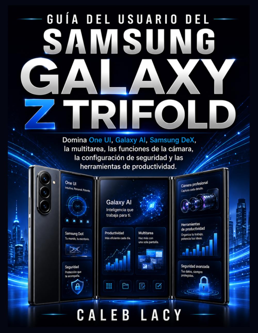 Guía del usuario del Samsung Galaxy Z Trifold: Domina One UI, Galaxy AI, Samsung DeX, la multitarea, las funciones de la cámara, la configuración de... de productividad. (Spanish Edition) baixar livro de graça