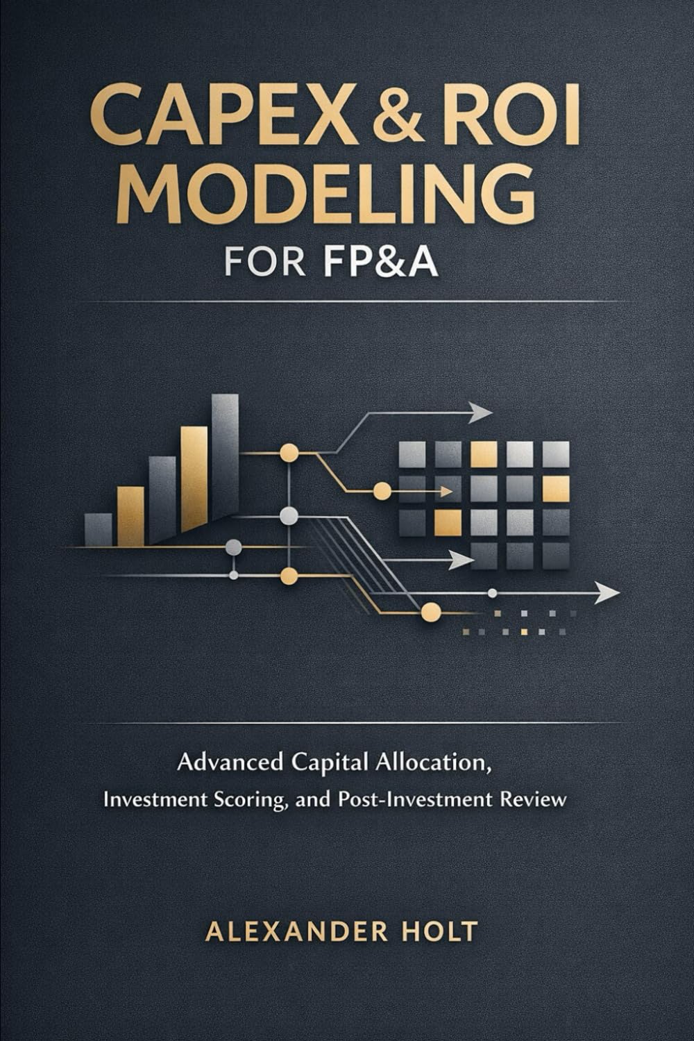 ler totalmente CapEx & ROI Modeling for FP&A: Advanced Capital Allocation, Investment Scoring, and Post-Investment Review