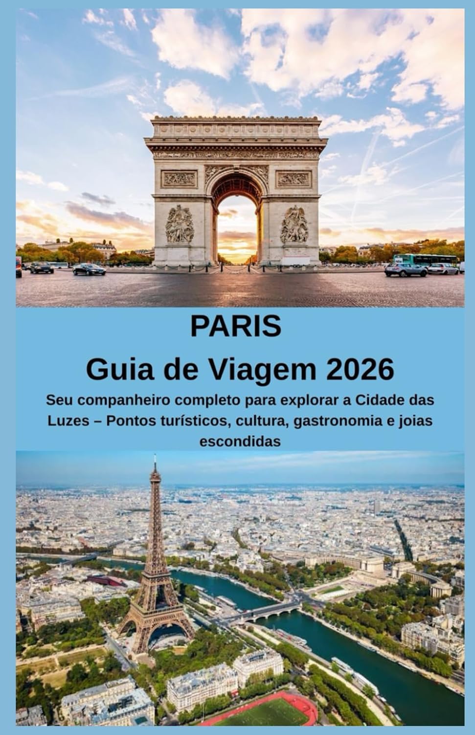PARIS Guia de Viagem 2026: Seu companheiro completo para explorar a Cidade das Luzes – Pontos turísticos, cultura, gastronomia e joias escondidas (Portuguese Edition) baixar livro de graça