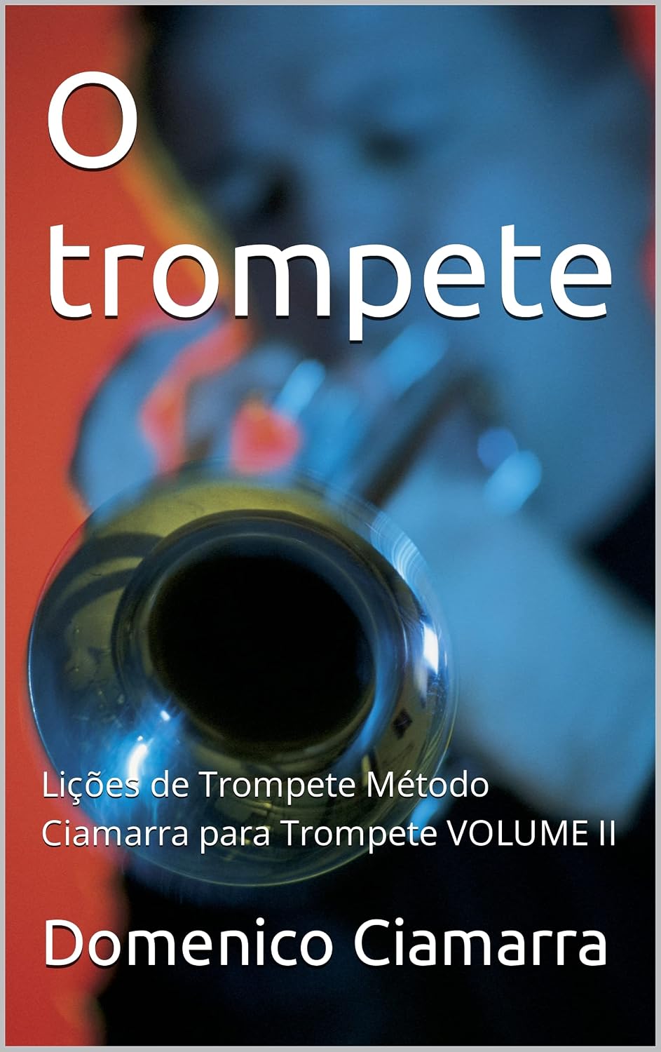 O trompete: Lições de Trompete Método Ciamarra para Trompete VOLUME II (Metodi e Libri di Musica Ciamarra per Tromba Pianoforte Solfeggio Violino Tastiera Raccolta di Brani Classici Livro 39) baixar livro de graça