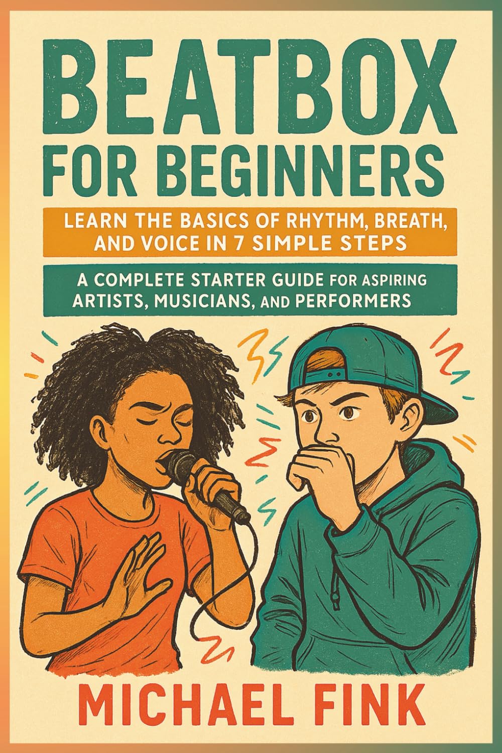 Beatbox for Beginners: Learn the Basics of Rhythm, Breath, and Voice in 7 Simple Steps: A Complete Starter Guide for Aspiring Artists, Musicians, and Performers baixar o livro de graça