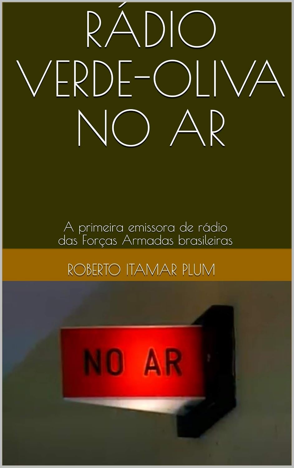 RÁDIO VERDE-OLIVA NO AR: A primeira emissora de rádio das Forças Armadas brasileiras baixar livro de graça