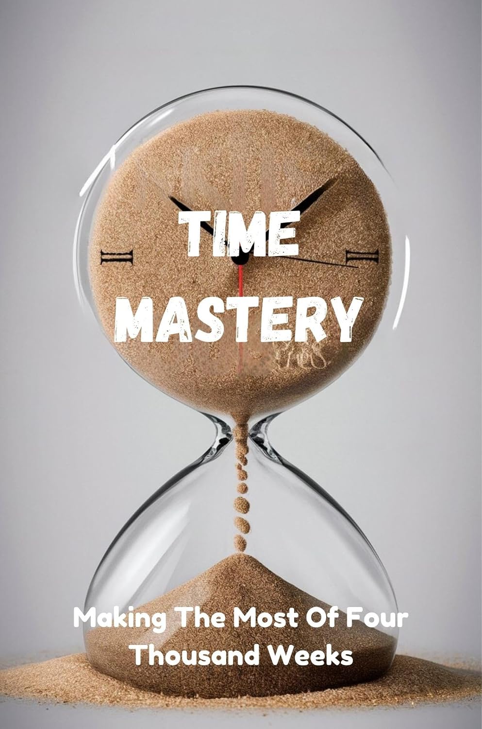 Time Mastery: Making The Most Of Four Thousand Weeks (English Edition) baixar livro de graça