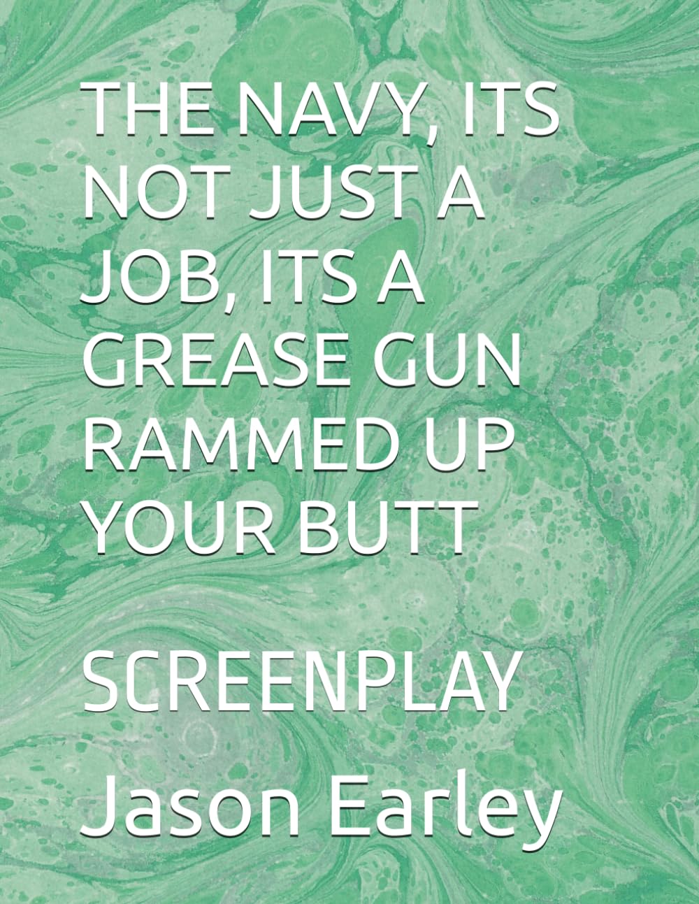 THE NAVY, ITS NOT JUST A JOB, ITS A GREASE GUN RAMMED UP YOUR BUTT: SCREENPLAY baixar livro de graça