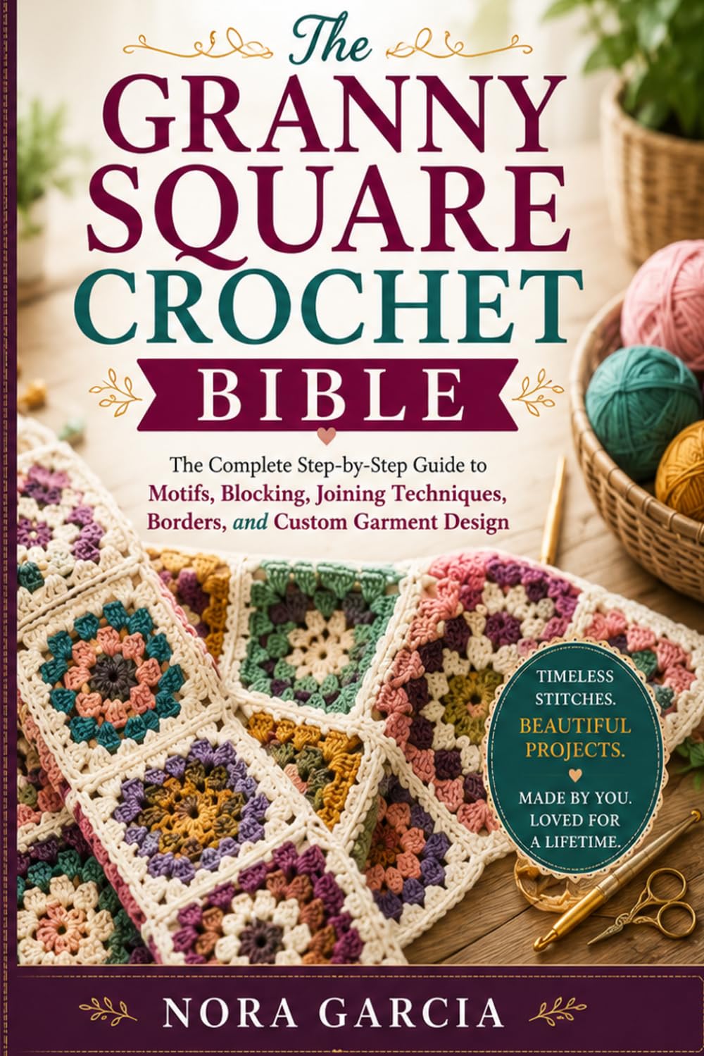 The Granny Square Crochet Bible: The Complete Step-by-Step Guide to Motifs, Blocking, Joining Techniques, Borders, and Custom Garment Design baixar o livro de graça