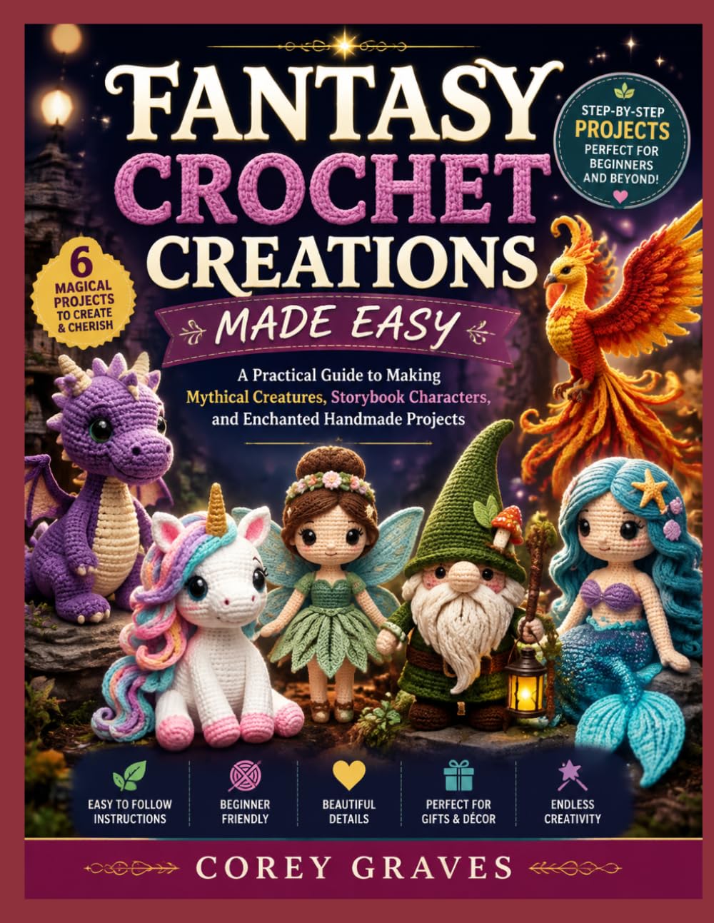 ler totalmente FANTASY CROCHET CREATIONS MADE EASY: A Practical Guide to Making Mythical Creatures, Storybook Characters, and Enchanted Handmade Projects