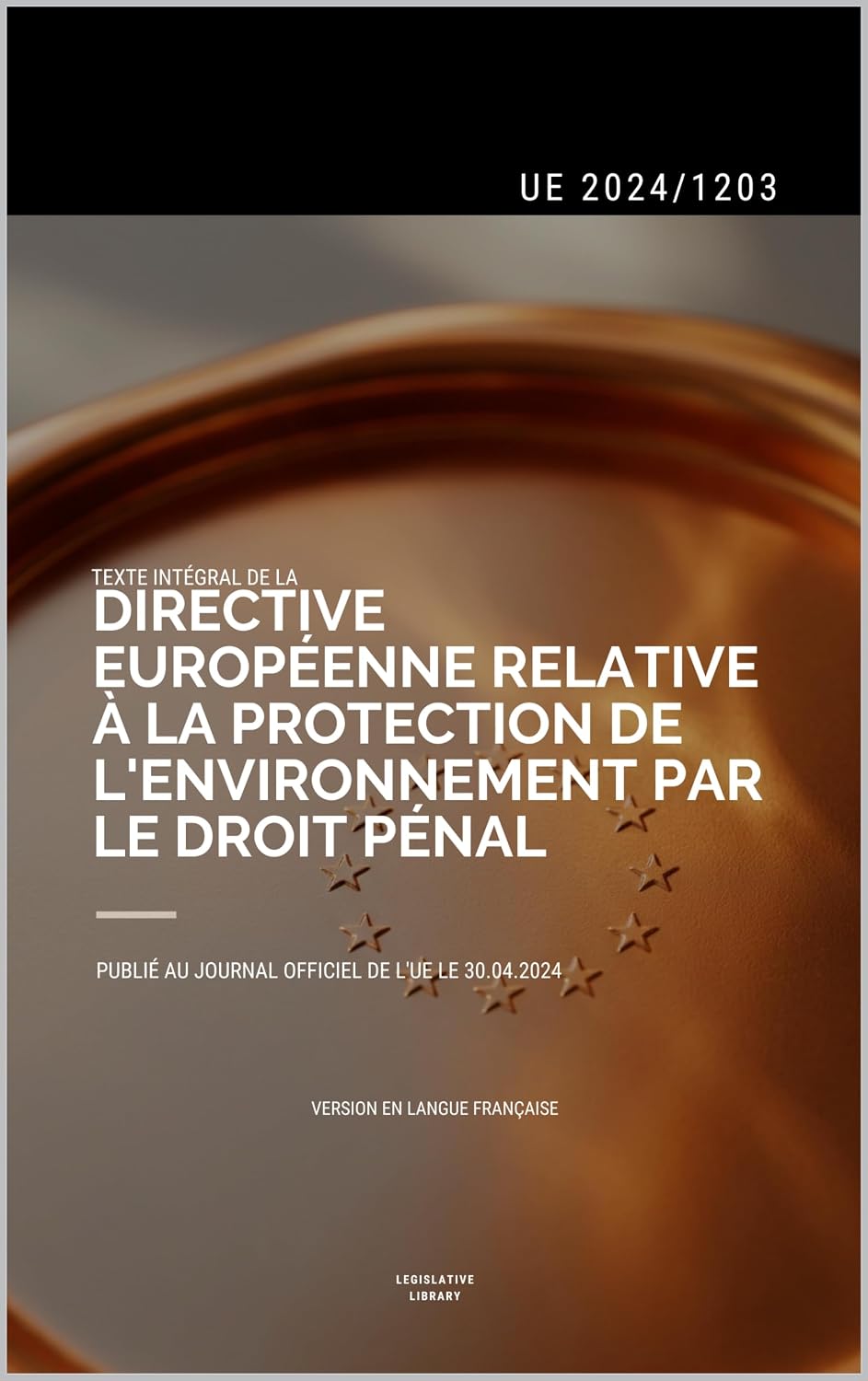 ler totalmente Directive sur la Criminalité Environnementale (UE 2024/1203): Texte intégral de la Directive européenne sur la protection de l'environnement par le droit pénal (French Edition)