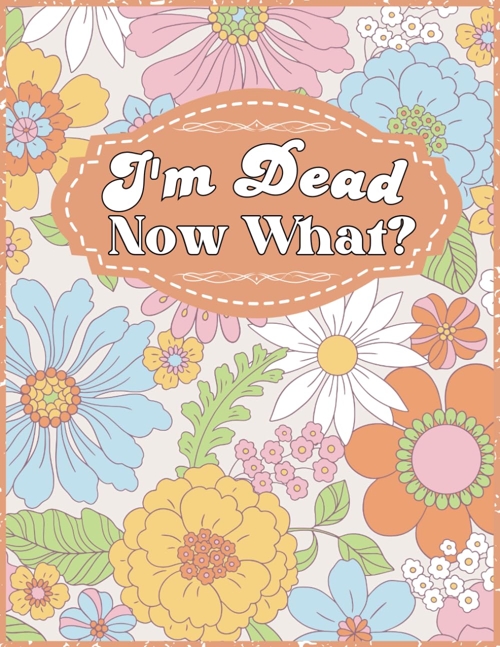I'm Dead Now What?: A Easy End of Life Planner Everything Your Family Needs to Know When You Died baixar livro de graça