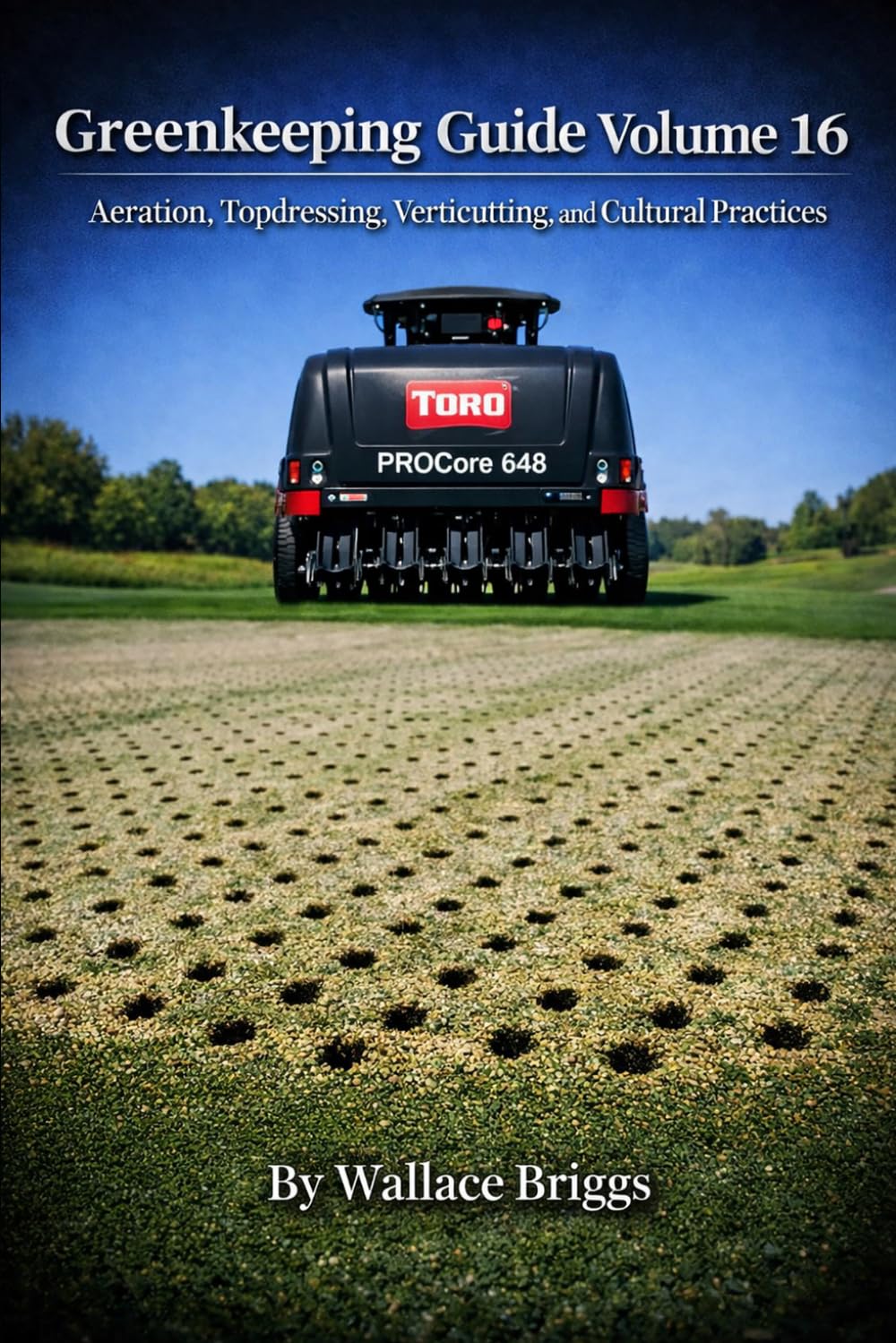 Greenkeeping Guide Volume 16: Aeration, Topdressing, Verticutting, and Cultural Practices