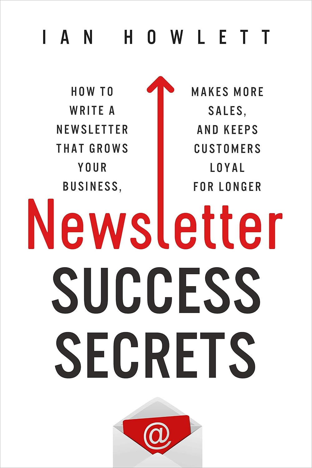 ler totalmente Newsletter Success Secrets: How to write a newsletter that grows your business, makes more sales, and keeps customers loyal for longer (English Edition)