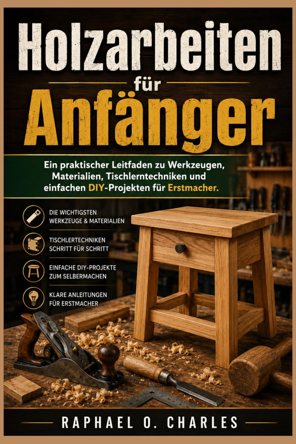 ler totalmente Holzarbeiten für Anfänger: Ein praktischer Leitfaden zu Werkzeugen, Materialien, Tischlerntechniken und einfachen DIY-Projekten für Erstmacher (German Edition)