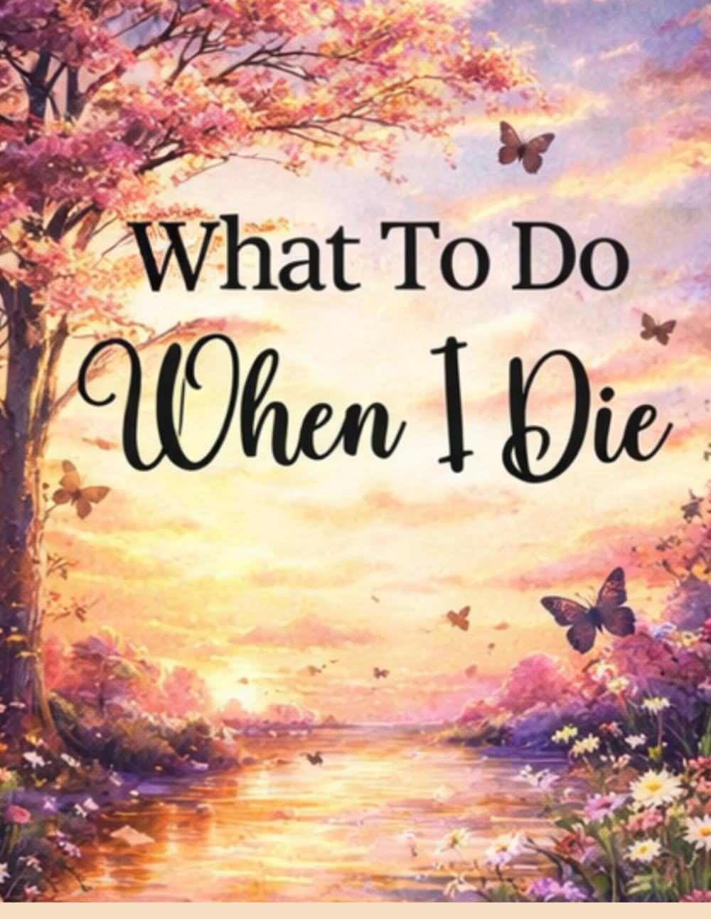 ler totalmente What To Do When I Die: End of Life Planner, Checklist & Organizer - Detailed Information About My Belongings & Wishes, Accounts, & Affairs, A Simple Organizer, 8.5 x 11 in (21.59 x 27.94 cm)