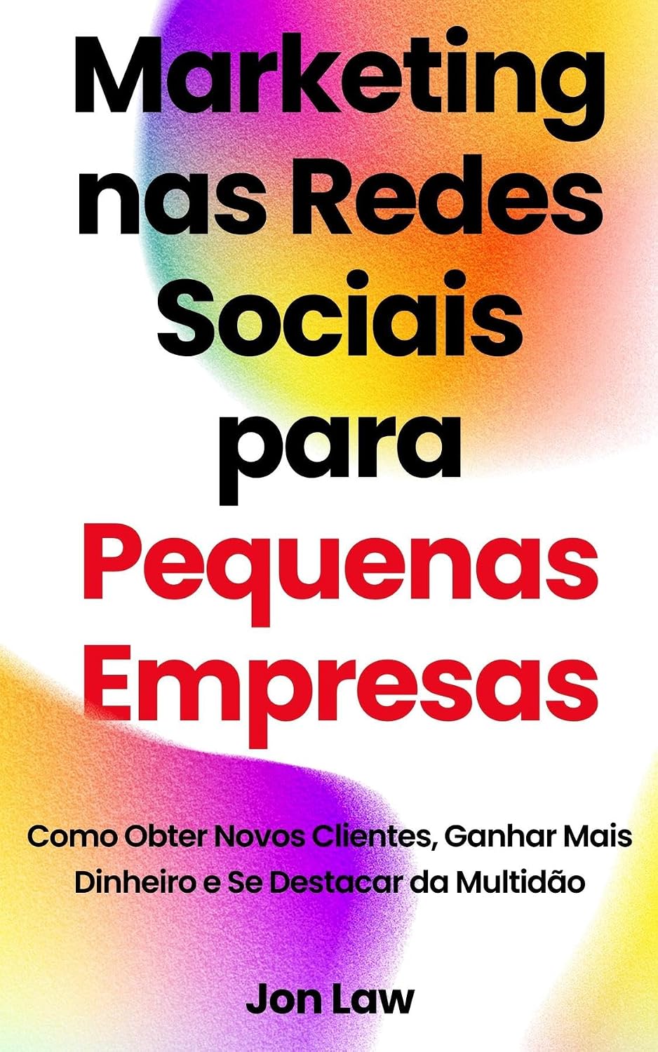 Marketing nas Redes Sociais para Pequenas Empresas: Como Obter Novos Clientes, Ganhar Mais Dinheiro e Se Destacar da Multidão baixar o livro de graça