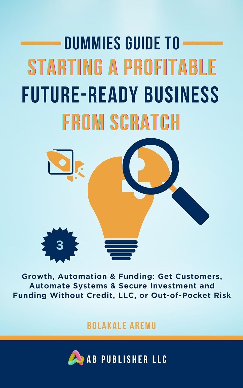 capítulo por capítulo baixar Dummies Guide to Starting a Profitable, Future-Ready Business from Scratch: Growth, Automation & Funding: Get Customers, Automate Systems & Secure Investment and Funding (English Edition)