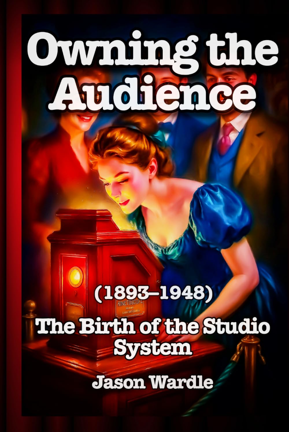 Owning the Audience: The Birth of the Studio System (1893-1948) (The Myths and the Machine) baixar livro de graça