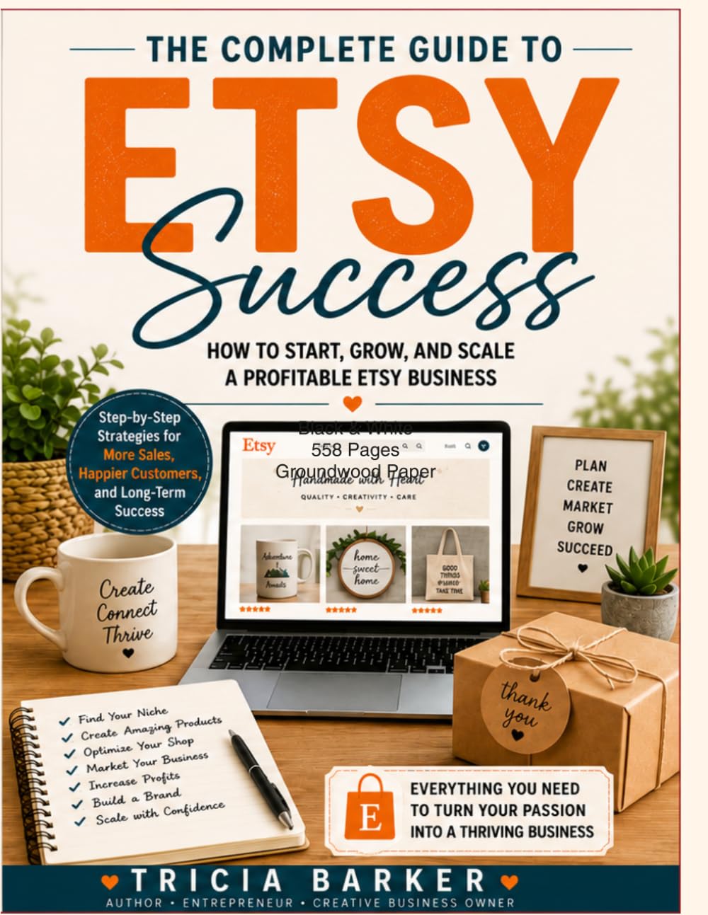 The Complete Guide to Etsy Success: How to Start, Grow, and Scale a Profitable Etsy Business with Proven Strategies for Branding, SEO, Marketing, Pricing, Customer Service, and Long-Term Growth