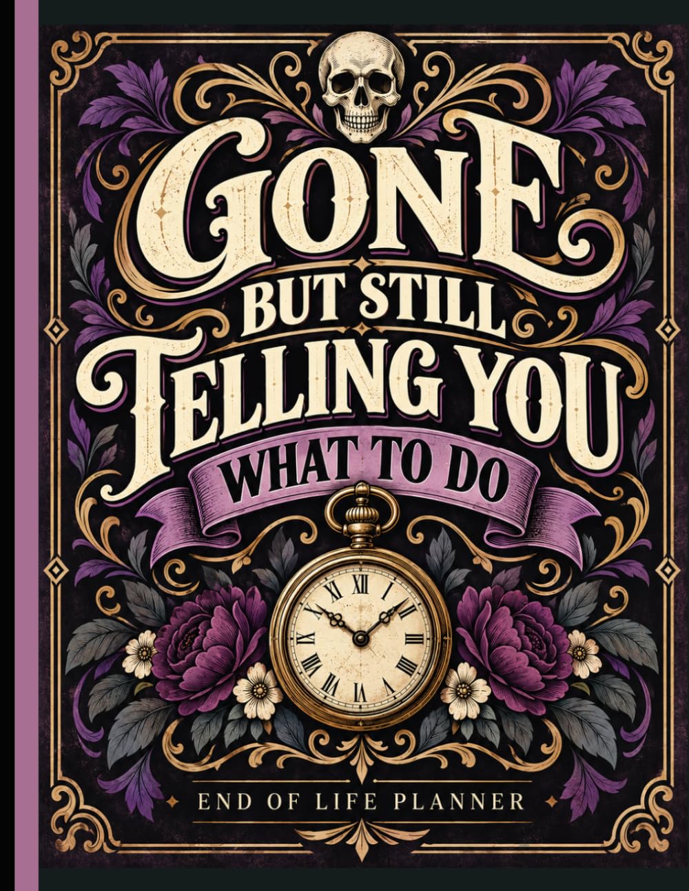 ler totalmente Gone But Still Telling You What To Do: Final Wishes Planning Guide for Your Loved Ones | Organize What to Do When I’m Gone,... Instructions, and My “I’m Dead Now What” Plan