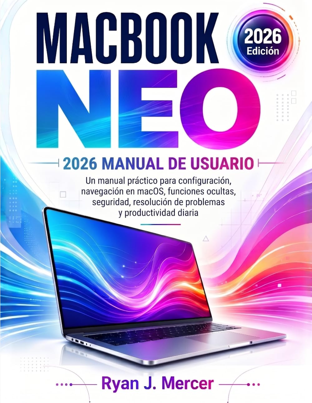 capítulo por capítulo baixar MacBook Neo 2026 Manual De Usuario: Un manual práctico para configuración, navegación en macOS, funciones ocultas, seguridad, resolución de problemas y productividad diaria