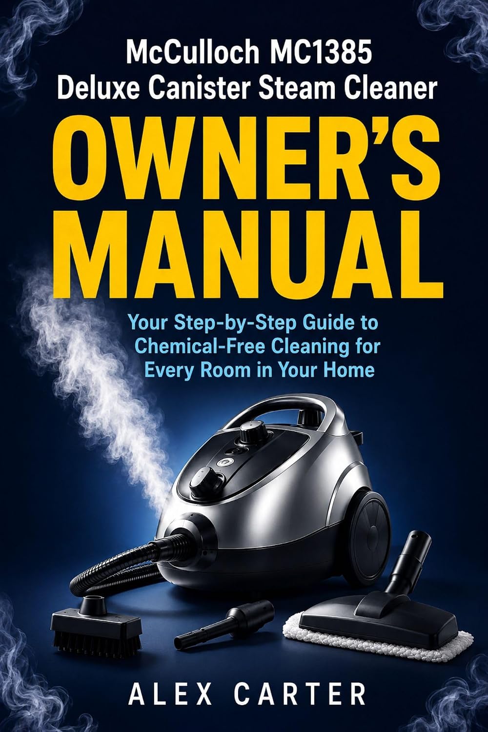 McCulloch MC1385 Deluxe Canister Steam Cleaner Owner's Manual: Your Step-by-Step Guide to Chemical-Free Cleaning for Every Room in Your Home (English Edition) baixar livro de graça