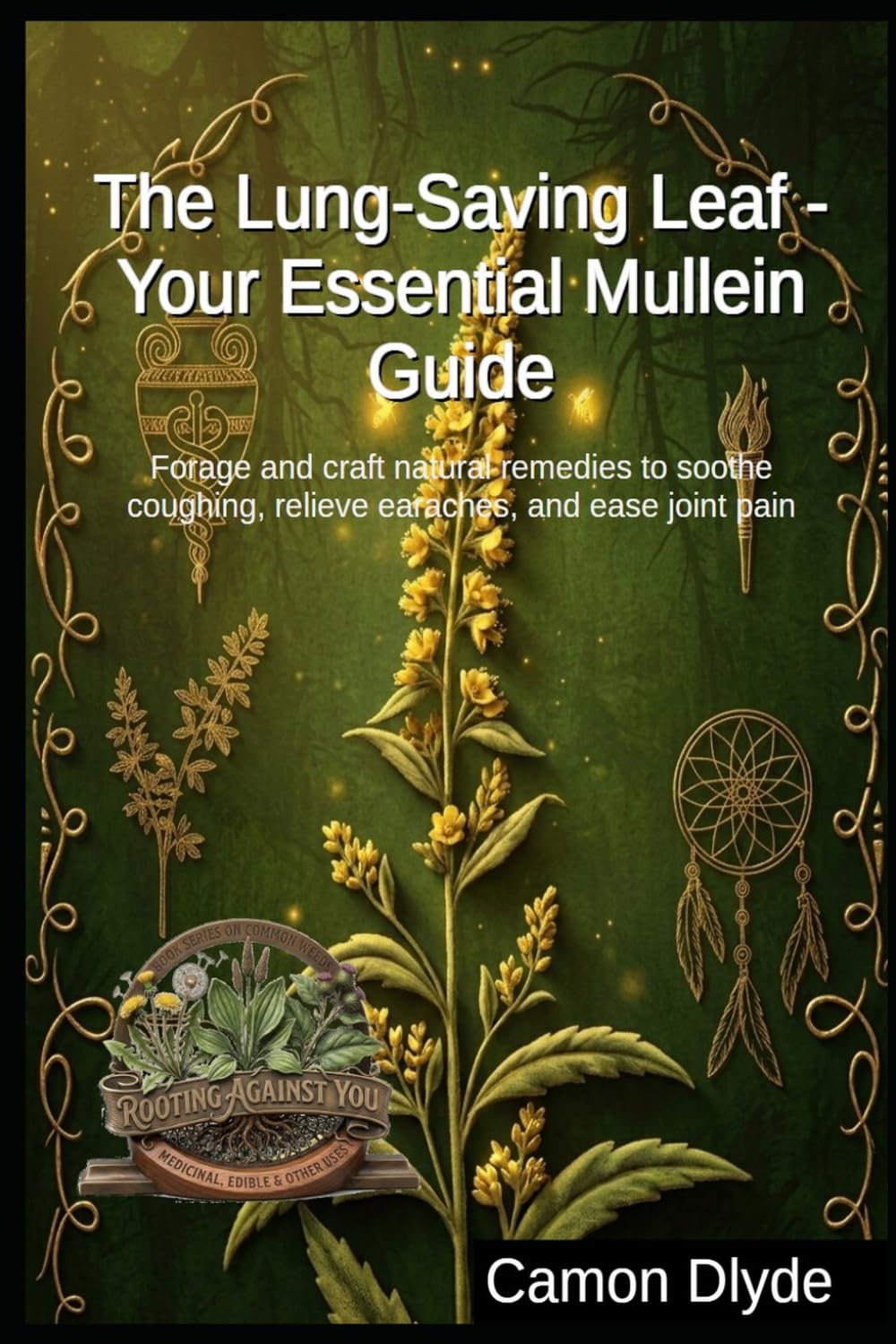The Lung-Saving Leaf - Your Essential Mullein Guide: Forage and craft natural remedies to soothe coughing, relieve earaches, and ease joint pain (Rooting Against You) baixar livro de graça