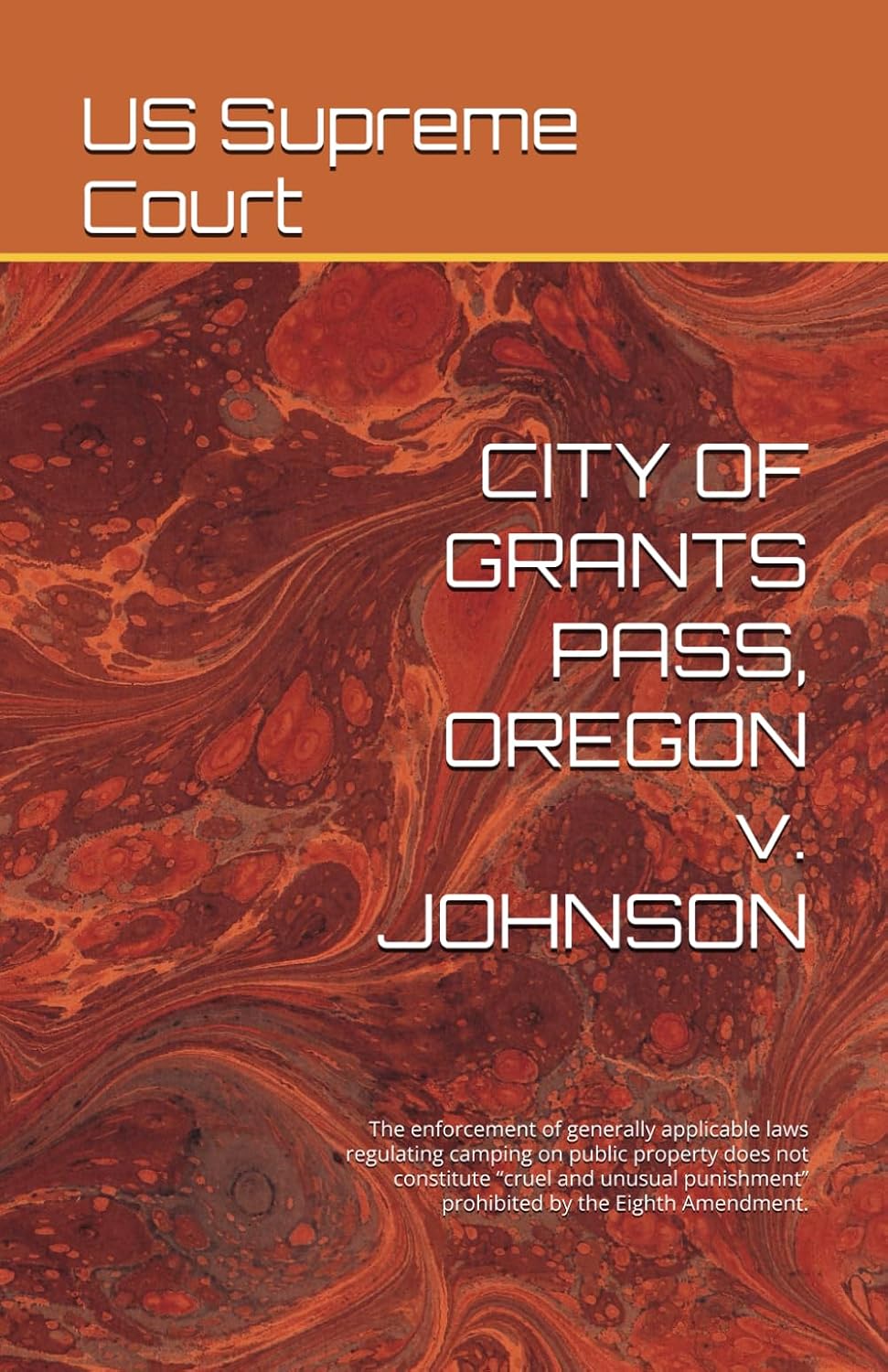CITY OF GRANTS PASS, OREGON v. JOHNSON: The enforcement of generally applicable laws regulating camping on public property does not constitute “cruel... prohibited by the Eighth Amendment. baixar livro de graça