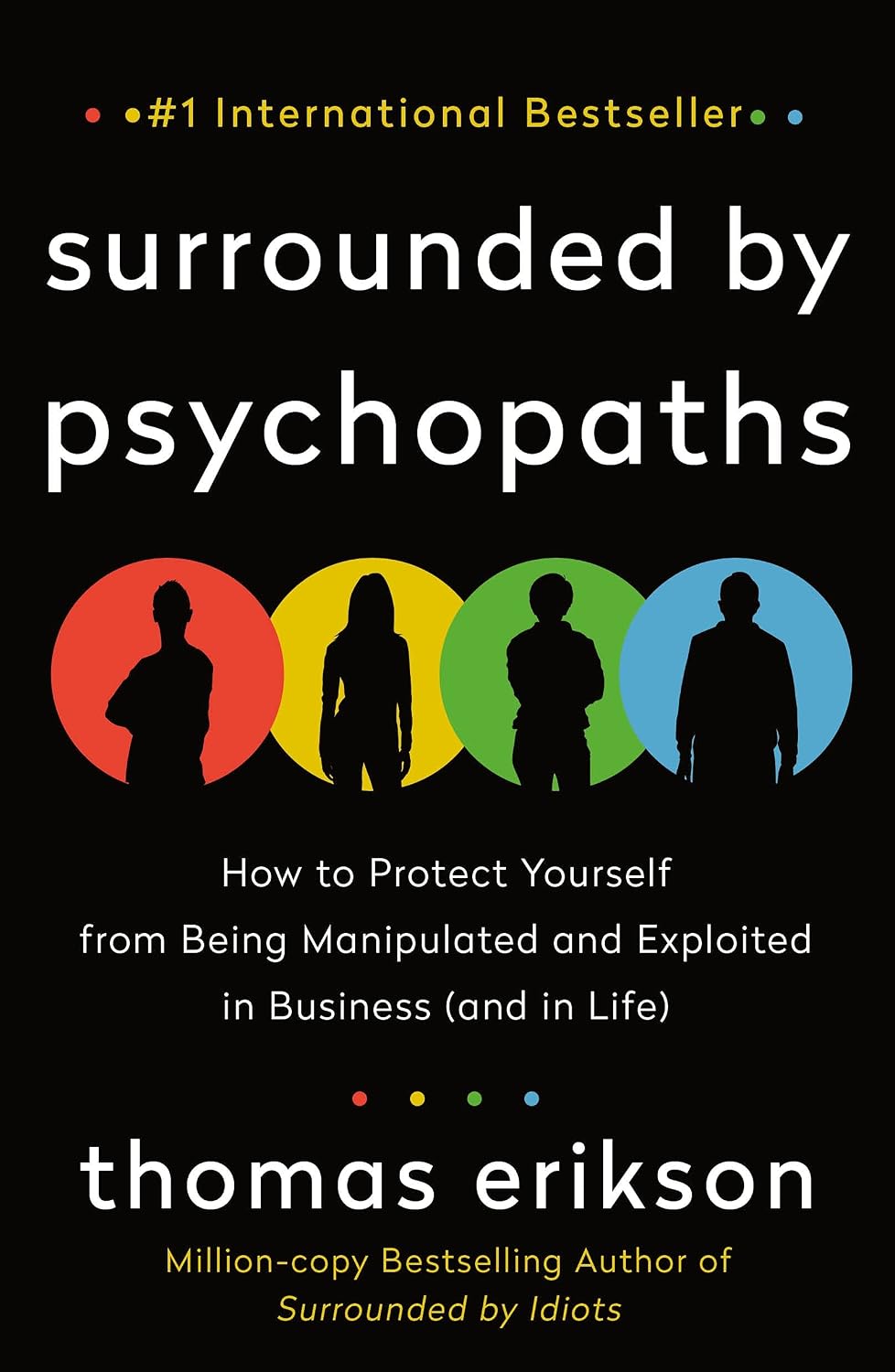 ler totalmente Surrounded by Psychopaths: How to Protect Yourself from Being Manipulated and Exploited in Business (and in Life) [The Surrounded by Idiots Series] (English Edition)
