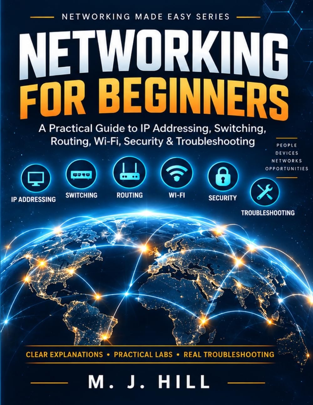 Neworking For Beginners: A Practical Guide to IP Addressing, Switching, Routing, Wi-Fi, Security & Troubleshooting (M J Hill Networking Made Easy Series) baixar o livro de graça