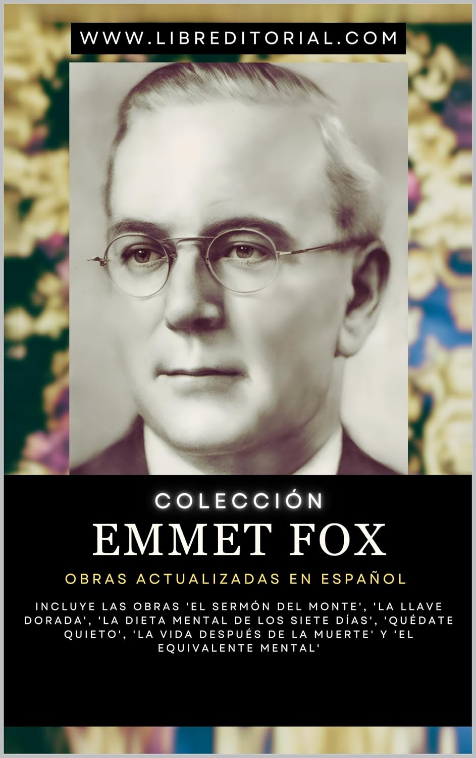 Colección EMMET FOX - Obras Actualizadas EN ESPAÑOL: Incluye'El Sermón del Monte','La Llave Dorada', 'La Dieta Mental de los Siete días', 'La Vida Después... Equivalente Mental' y Más (Spanish Edition) baixar livro de graça