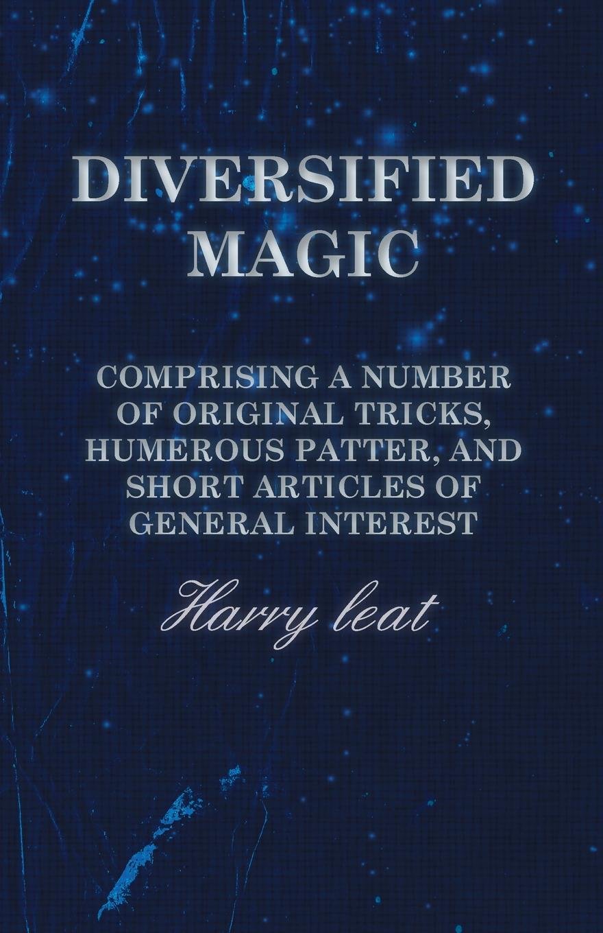 ler totalmente Diversified Magic - Comprising a Number of original Tricks, Humerous Patter, and Short Articles of general Interest (English Edition)