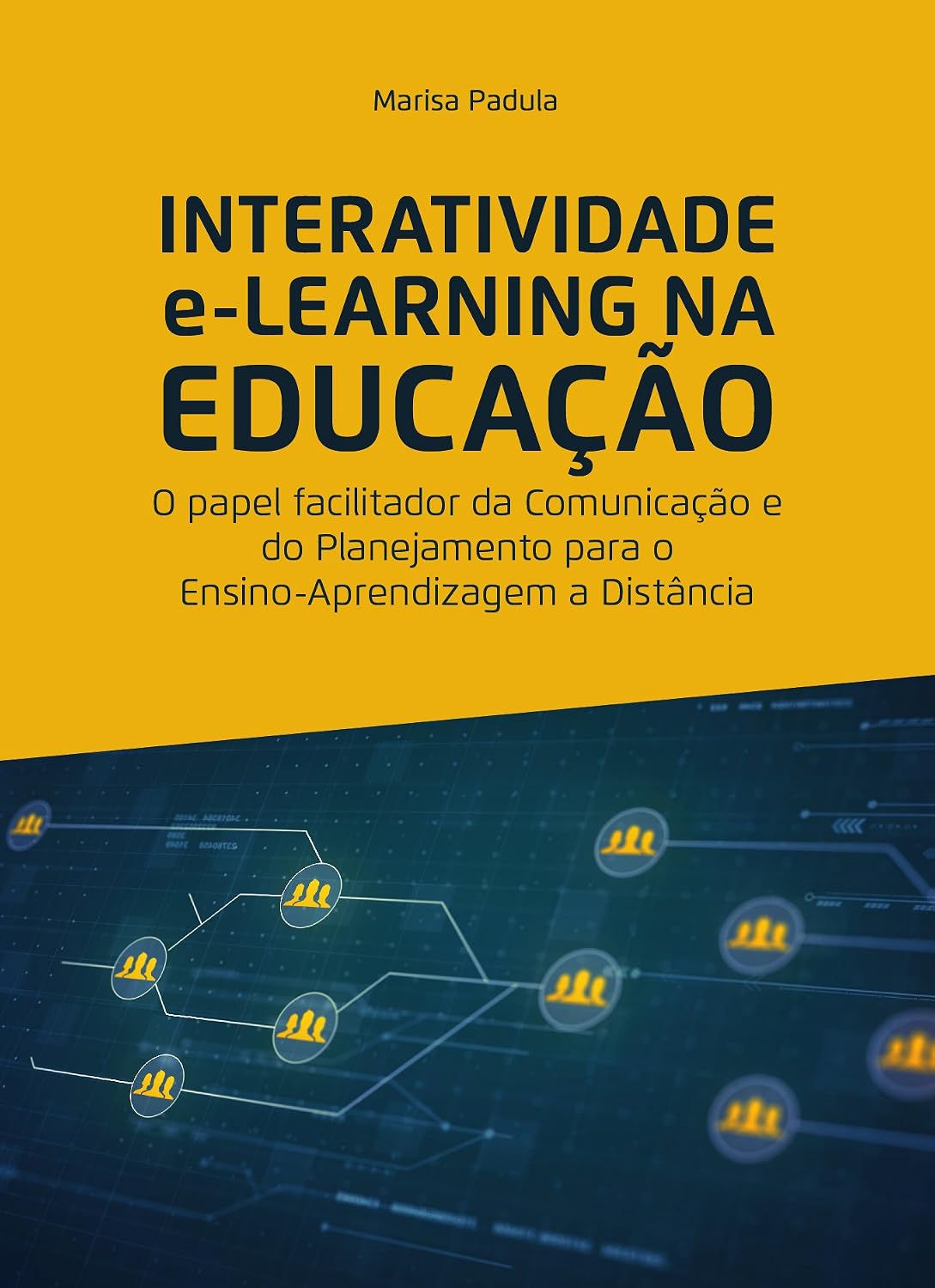 INTERATIVIDADE e-LEARNING NA EDUCAÇÃO: O papel facilitador da Comunicação e do Planejamento para o Ensino-Aprendizagem a Distância baixar o livro de graça