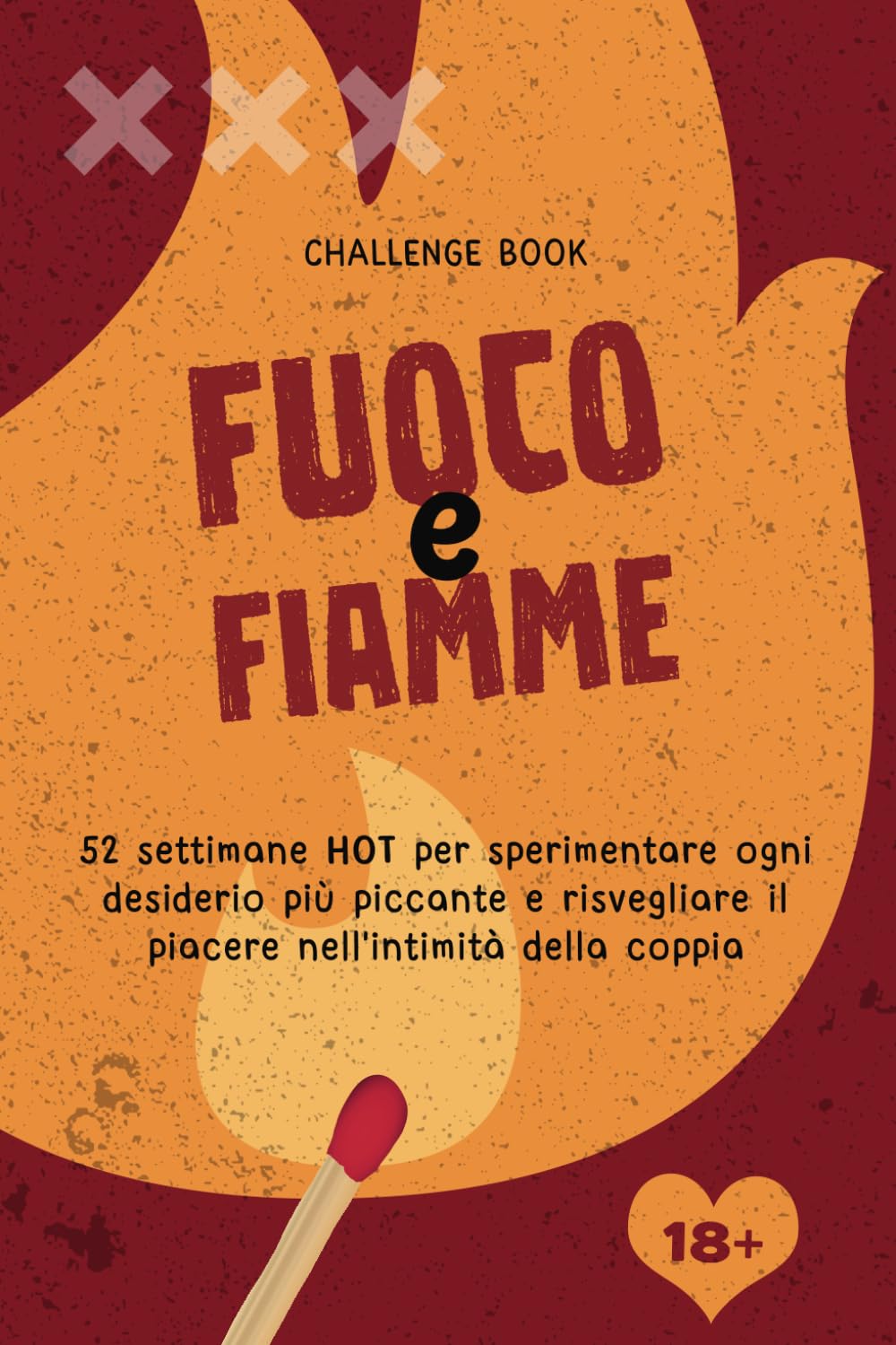 ler totalmente Fuoco e Fiamme - libro di coppia hot: Manuale delle fantasie sessuali | 52 settimane per sperimentare ogni desiderio più piccante e risvegliare il piacere nell'intimità della coppia (Italian Edition)
