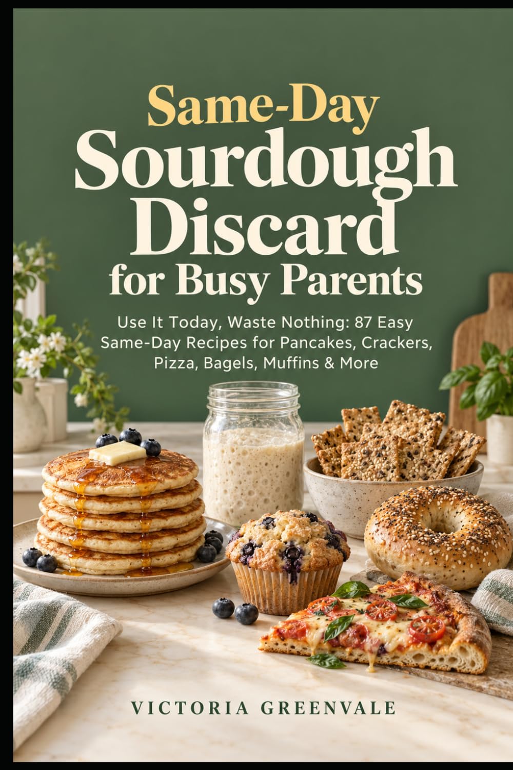 ler totalmente Same-Day Sourdough Discard for Busy Parents: Use It Today, Waste Nothing: 87 Easy Same-Day Recipes for Pancakes, Crackers, Pizza, Bagels, Muffins & More - No Waiting, No Waste, No Stress