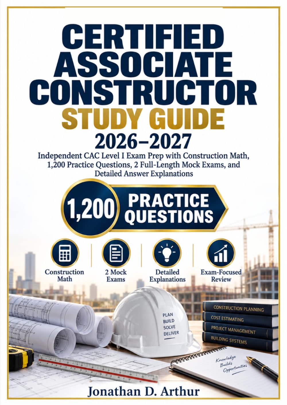 CERTIFIED ASSOCIATE CONSTRUCTOR STUDY GUIDE 2026–2027: Independent CAC Level I Exam Prep with Construction Math, 1,200 Practice Questions, 2 Full-Length Mock Exams, and Detailed Answer Explanations baixar o livro de graça