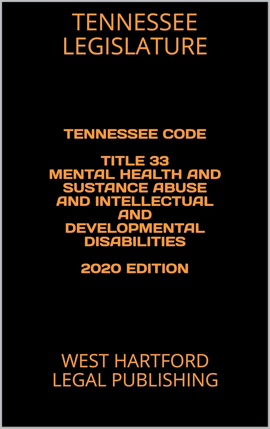 TENNESSEE CODE TITLE 33 MENTAL HEALTH AND SUSTANCE ABUSE AND INTELLECTUAL AND DEVELOPMENTAL DISABILITIES 2020 EDITION: WEST HARTFORD LEGAL PUBLISHING (English Edition) baixar livro de graça