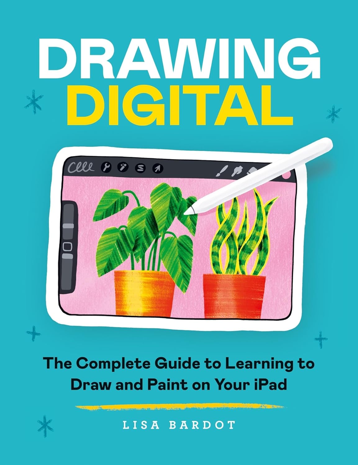 Drawing Digital: The Complete Guide to Learning to Draw and Paint on Your iPad (English Edition)
