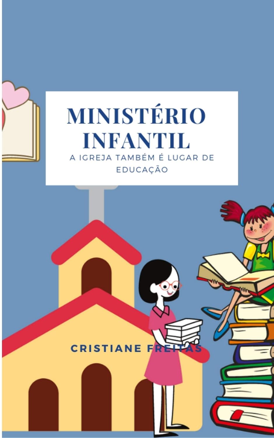 Ministério Infantil: A Igreja Também é Lugar de Educação (Ministério Infantil na Igreja Livro 1) baixar livro de graça