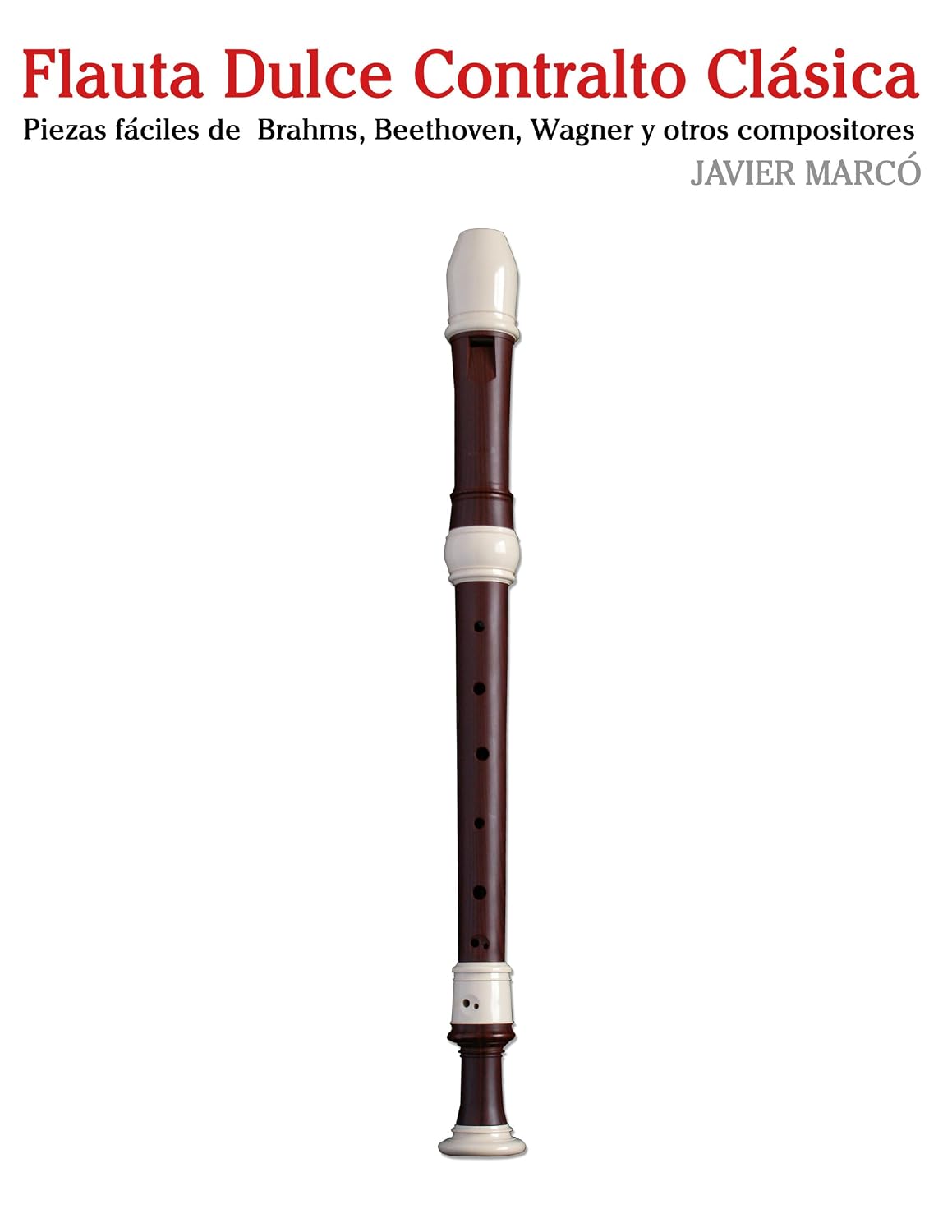 Flauta Dulce Contralto Clásica: Piezas fáciles de Brahms, Beethoven, Wagner y otros compositores (Spanish Edition)