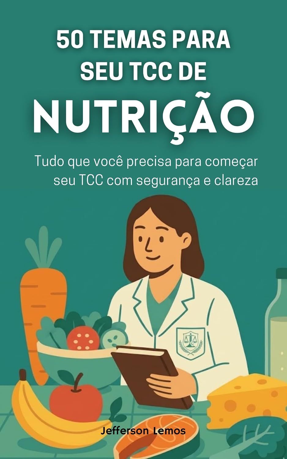 50 Temas para seu TCC de Nutrição: Tudo que você precisa para começar seu TCC com segurança e clareza baixar o livro de graça